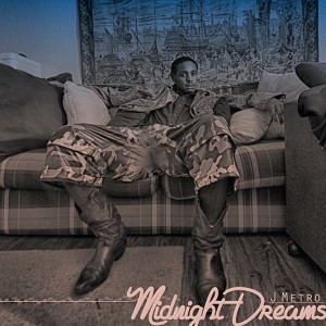 J METRO RELEASES NEW SINGLE “MIDNIGHT DREAMS”!
